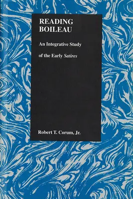 Lectura lui Boileau: Un studiu integrativ al satirelor timpurii - Reading Boileau: An Integrative Study of the Early Satires