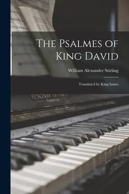 Psalmele regelui David: traduse de regele Iames - The Psalmes of King David: Translated by King Iames
