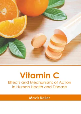 Vitamina C: Efecte și mecanisme de acțiune în sănătatea și boala umană - Vitamin C: Effects and Mechanisms of Action in Human Health and Disease