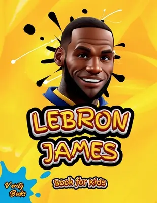 Lebron James Book for Kids: Biografia supremă a regelui LeBron James pentru copii (6-12 ani) - Lebron James Book for Kids: The ultimate biography of King LeBron James for Children (6-12)
