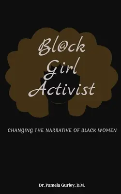 Bl@ck Girl Activist: Changing The Narrative Of Black Women