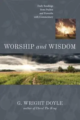 Închinare și înțelepciune: Lecturi zilnice din Psalmi și Proverbe cu comentarii - Worship and Wisdom: Daily Readings from Psalms and Proverbs with Commentary