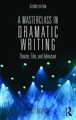 O clasă de master în scrierea dramatică: Teatru, film și televiziune - A Masterclass in Dramatic Writing: Theater, Film, and Television