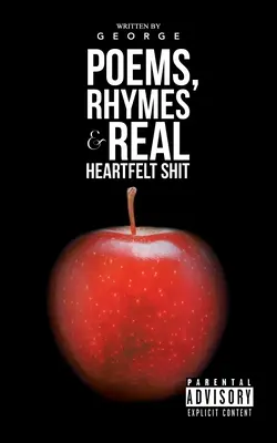 Poezii, rime și rahaturi sincere - Poems, Rhymes & Real Heartfelt Shit