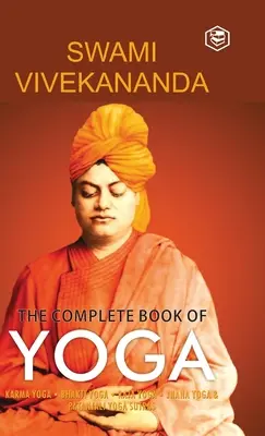 Cartea completă a Yoga: Karma Yoga, Bhakti Yoga, Raja Yoga, Jnana Yoga - The Complete Book of Yoga: Karma Yoga, Bhakti Yoga, Raja Yoga, Jnana Yoga