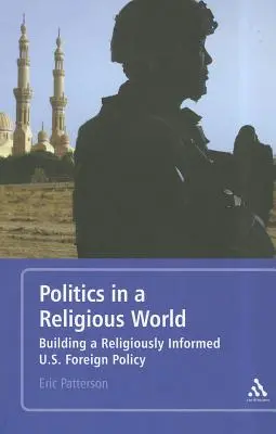 Politica într-o lume religioasă: Building a Religious Informed U.S. Foreign Policy - Politics in a Religious World: Building a Religiously Informed U.S. Foreign Policy