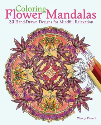 Mandale de colorat cu flori: 30 de modele desenate manual pentru relaxare conștientă - Coloring Flower Mandalas: 30 Hand-Drawn Designs for Mindful Relaxation