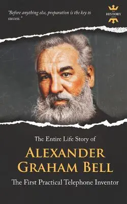 Alexander Graham Bell: Primul inventator practic al telefonului. Întreaga poveste de viață - Alexander Graham Bell: The First Practical Telephone Inventor. The Entire Life Story