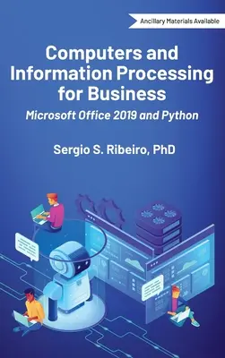 Calculatoare și procesarea informațiilor pentru afaceri: Microsoft Office 2019 și Python - Computers and Information Processing for Business: Microsoft Office 2019 and Python
