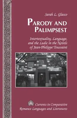 Parodie și palimpsest: Intertextualitate, limbaj și ludic în romanele lui Jean-Philippe Toussaint - Parody and Palimpsest: Intertextuality, Language, and the Ludic in the Novels of Jean-Philippe Toussaint