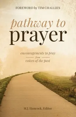 Calea către rugăciune: Încurajări la rugăciune de la voci din trecut - Pathway to Prayer: Encouragements to Pray from Voices of the Past