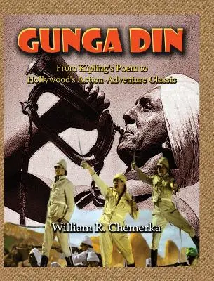 Gunga Din De la poemul lui Kipling la clasicul de acțiune și aventură de la Hollywood (hardback) - Gunga Din From Kipling's Poem to Hollywood's Action-Adventure Classic (hardback)