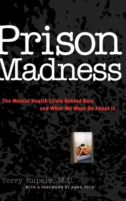 Nebunia din închisoare: Criza sănătății mintale din spatele gratiilor și ce trebuie să facem în privința ei - Prison Madness: The Mental Health Crisis Behind Bars and What We Must Do about It