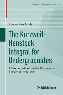 Integrala Kurzweil-Henstock pentru studenți: O plimbare de-a lungul minunatei teorii a integrării - The Kurzweil-Henstock Integral for Undergraduates: A Promenade Along the Marvelous Theory of Integration