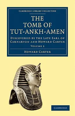 Mormântul lui Tut-Ankh-Amen: Descoperit de ultimul conte de Carnarvon și Howard Carter - The Tomb of Tut-Ankh-Amen: Discovered by the Late Earl of Carnarvon and Howard Carter