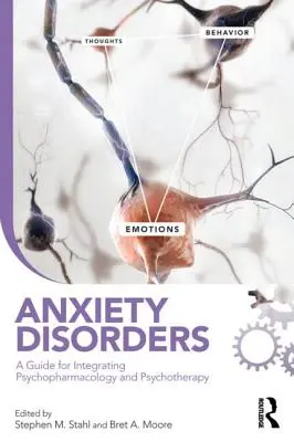 Tulburările de anxietate: Un ghid pentru integrarea psihofarmacologiei și psihoterapiei - Anxiety Disorders: A Guide for Integrating Psychopharmacology and Psychotherapy