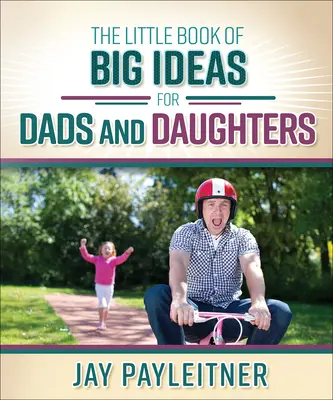 Mica carte a ideilor mari pentru tați și fiice - Little Book of Big Ideas for Dads and Daughters