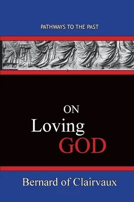 Despre iubirea lui Dumnezeu: Căi către trecut - On Loving God: Pathways To The Past