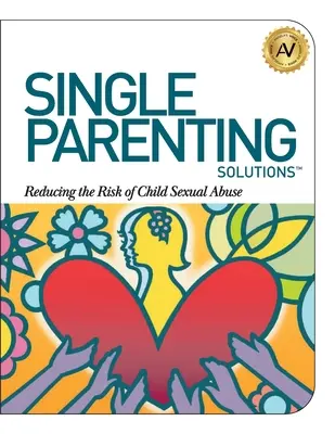 Soluții pentru părinți singuri: Reducerea riscului de abuz sexual asupra copiilor - Single Parenting Solutions: Reducing the Risk of Child Sexual Abuse