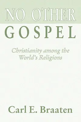 Nicio altă Evanghelie: Christianity Among the World's Religions (Creștinismul printre religiile lumii) - No Other Gospel: Christianity Among the World's Religions