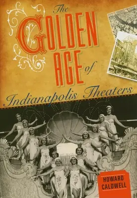 Epoca de aur a teatrelor din Indianapolis - The Golden Age of Indianapolis Theaters
