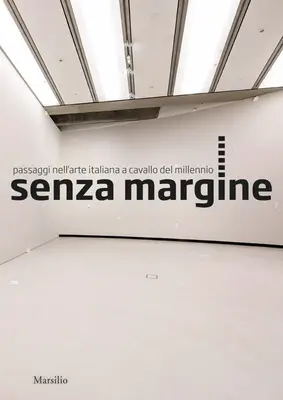 Senzamargine: Pasaje în arta italiană la începutul mileniului - Senzamargine: Passages in Italian Art at the Turn of the Millennium