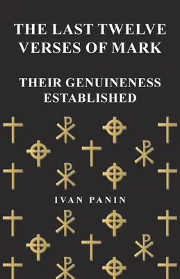 Ultimele douăsprezece versete din Marcu - autenticitatea lor stabilită - The Last Twelve Verses of Mark - Their Genuineness Established