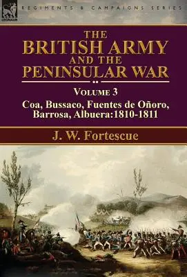 Armata britanică și războiul peninsular: volumul 3-Coa, Bussaco, Barrosa, Fuentes de Ooro, Albuera:1810-1811 - The British Army and the Peninsular War: Volume 3-Coa, Bussaco, Barrosa, Fuentes de Ooro, Albuera:1810-1811