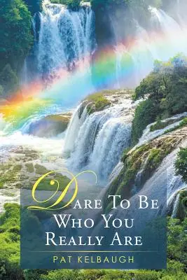 Îndrăznește să fii cine ești cu adevărat - Dare to be Who You Really Are