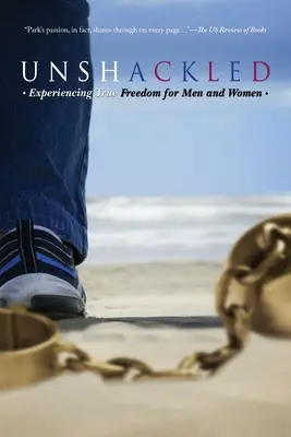 Unshackled: Experimentarea adevăratei libertăți pentru bărbați și femei - Unshackled: Experiencing True Freedom for Men and Women
