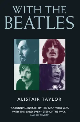 Cu Beatles: O perspectivă uimitoare a omului care a fost alături de trupă la fiecare pas al drumului - With the Beatles: A Stunning Insight by The Man who was with the Band Every Step of the Way