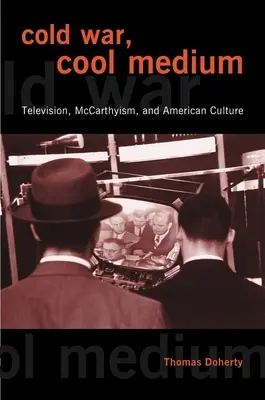 Război rece, mediu rece: Televiziune, McCarthyism și cultura americană - Cold War, Cool Medium: Television, McCarthyism, and American Culture