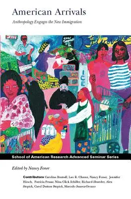 American Arrivals: Antropologia se implică în noua imigrație - American Arrivals: Anthropology Engages the New Immigration