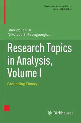 Teme de cercetare în analiză, volumul I: Teoria fundamentării - Research Topics in Analysis, Volume I: Grounding Theory
