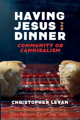 Luându-l pe Isus la cină: Comunitate sau canibalism - Having Jesus for Dinner: Community or Cannibalism