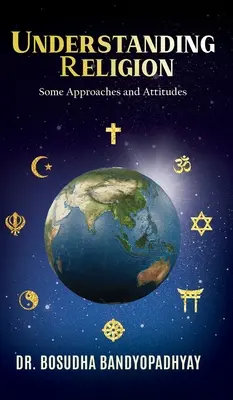 Înțelegerea religiei: Unele abordări și atitudini - Understanding Religion: Some Approaches and Attitudes