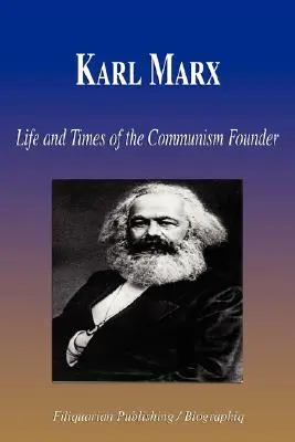 Karl Marx - Viața și epoca fondatorului comunismului (Biografie) - Karl Marx - Life and Times of the Communism Founder (Biography)