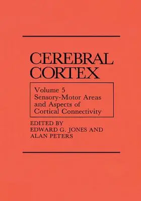 Zone senzorio-motorii și aspecte ale conectivității corticale: Volumul 5: Zone senzorio-motorii și aspecte ale conectivității corticale - Sensory-Motor Areas and Aspects of Cortical Connectivity: Volume 5: Sensory-Motor Areas and Aspects of Cortical Connectivity