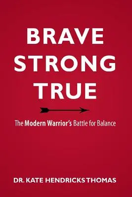 Curajos, puternic și adevărat: Lupta pentru echilibru a războinicului modern - Brave, Strong, and True: The Modern Warrior's Battle for Balance
