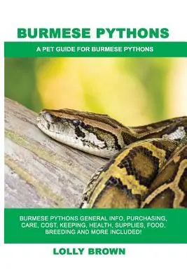 Pythoni birmanezi: Pitoni birmanezi Informații generale, cumpărare, îngrijire, costuri, întreținere, sănătate, consumabile, hrană, reproducere și multe altele incluse! A P - Burmese Pythons: Burmese Pythons General Info, Purchasing, Care, Cost, Keeping, Health, Supplies, Food, Breeding and More Included! A P
