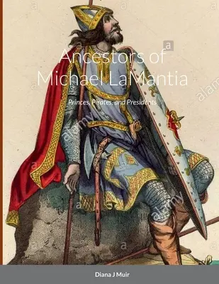 Strămoșii lui Michael LaMantia: Prinți, pirați și președinți - Ancestors of Michael LaMantia: Princes, Pirates, and Presidents