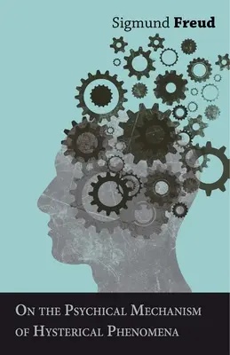 Despre mecanismul psihic al fenomenelor isterice - On the Psychical Mechanism of Hysterical Phenomena