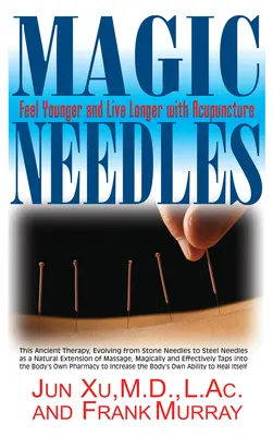 Magic Needles: Simțiți-vă mai tineri și trăiți mai mult cu ajutorul acupuncturii - Magic Needles: Feel Younger and Live Longer with Acupuncture