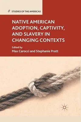 Adopția, captivitatea și sclavia nativilor americani în contexte în schimbare - Native American Adoption, Captivity, and Slavery in Changing Contexts
