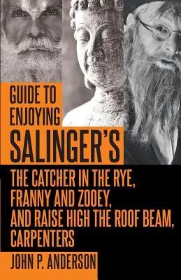 Ghid de savurare a operelor lui Salinger The Catcher in the Rye, Franny and Zooey și Raise High the Roof Beam, Carpenters - Guide to Enjoying Salinger's The Catcher in the Rye, Franny and Zooey and Raise High the Roof Beam, Carpenters