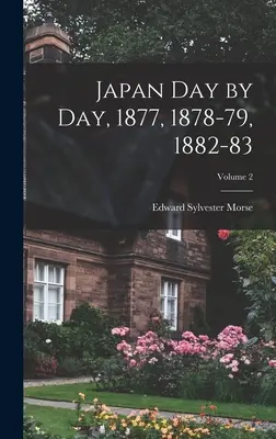 Japonia zi de zi, 1877, 1878-79, 1882-83; Volumul 2 - Japan Day by Day, 1877, 1878-79, 1882-83; Volume 2