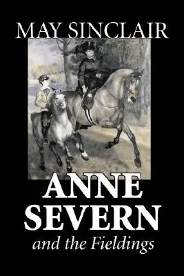 Anne Severn and the Fieldings de May Sinclair, Ficțiune, Literatură, Romantism - Anne Severn and the Fieldings by May Sinclair, Fiction, Literary, Romance