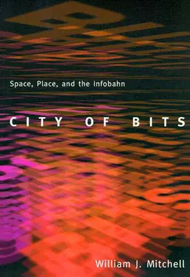 City of Bits: Space, Place, and the Infobahn (Spațiu, loc și Infobahn) - City of Bits: Space, Place, and the Infobahn