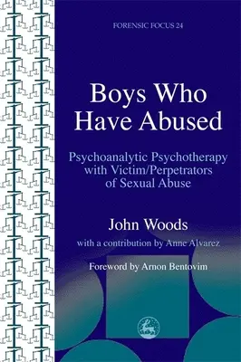 Băieți care au abuzat: Psihoterapie psihanalitică cu victime/perpetratori de abuzuri sexuale - Boys Who Have Abused: Psychoanalytic Psychotherapy with Victim/Perpetrators of Sexual Abuse