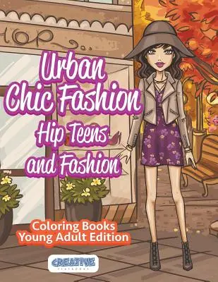 Urban Chic Fashion, Hip Teens și cărți de colorat de modă Young Adult Edition - Urban Chic Fashion, Hip Teens and Fashion Coloring Books Young Adult Edition